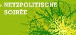 Netzpolitische Soirée - Freiheit und Überwachung in der digitalen Welt